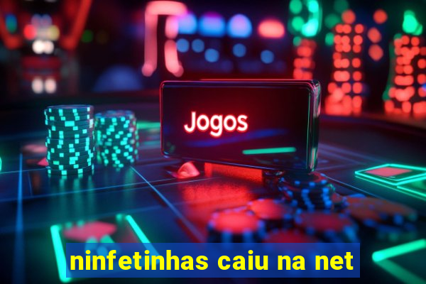 ninfetinhas caiu na net